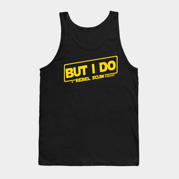 But I Do Tank Top by Rebel Scum Podcast